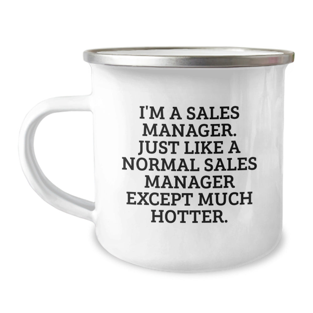 Sales Manager Gifts for Graduation - Funny Camping Mug from Friends, 'I'm A Sales Manager. Just Like A Normal Sales Manager Except Much Hotter.' - Image 1
