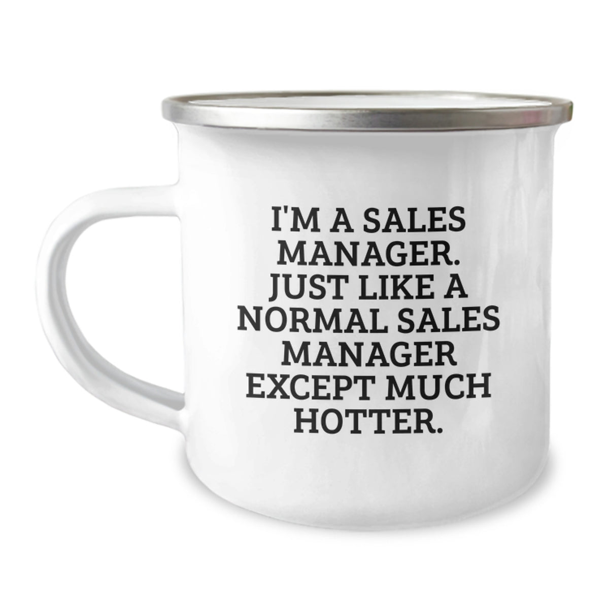 Sales Manager Gifts for Graduation - Funny Camping Mug from Friends, 'I'm A Sales Manager. Just Like A Normal Sales Manager Except Much Hotter.' - Image 1