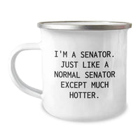 Load image into Gallery viewer, Funny Senator Gifts from Friends - I&#39;m A Senator. Just Like A Normal Senator Except Much Hotter. Camping Mug for Senator, Graduation Unique Gifts - Image 1
