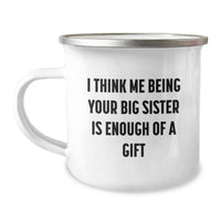 Load image into Gallery viewer, Funny Big Sister Gifts from Mom, &#39;I Think Me Being Your Big Sister Is Enough Of A Gift&#39; Graduation Camping Mug for Big Sister - Image 1
