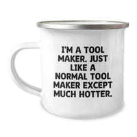 Load image into Gallery viewer, Tool Maker Gifts, Camping Mug for Graduation, Funny Quote - &#39;I&#39;m A Tool Maker. Just Like A Normal Tool Maker Except Much Hotter.&#39;, Gifts from Men, Women, Friends, Coworkers, Family - Image 1
