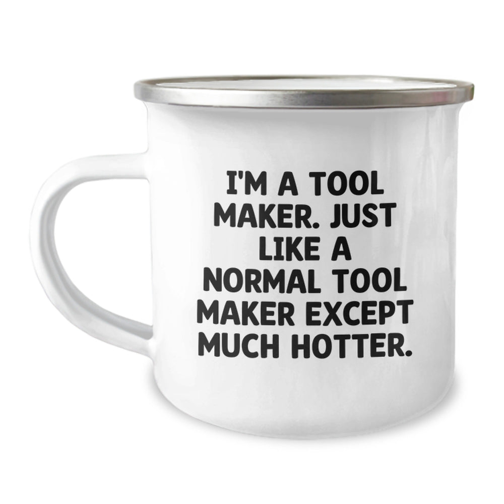 Tool Maker Gifts, Camping Mug for Graduation, Funny Quote - 'I'm A Tool Maker. Just Like A Normal Tool Maker Except Much Hotter.', Gifts from Men, Women, Friends, Coworkers, Family - Image 1
