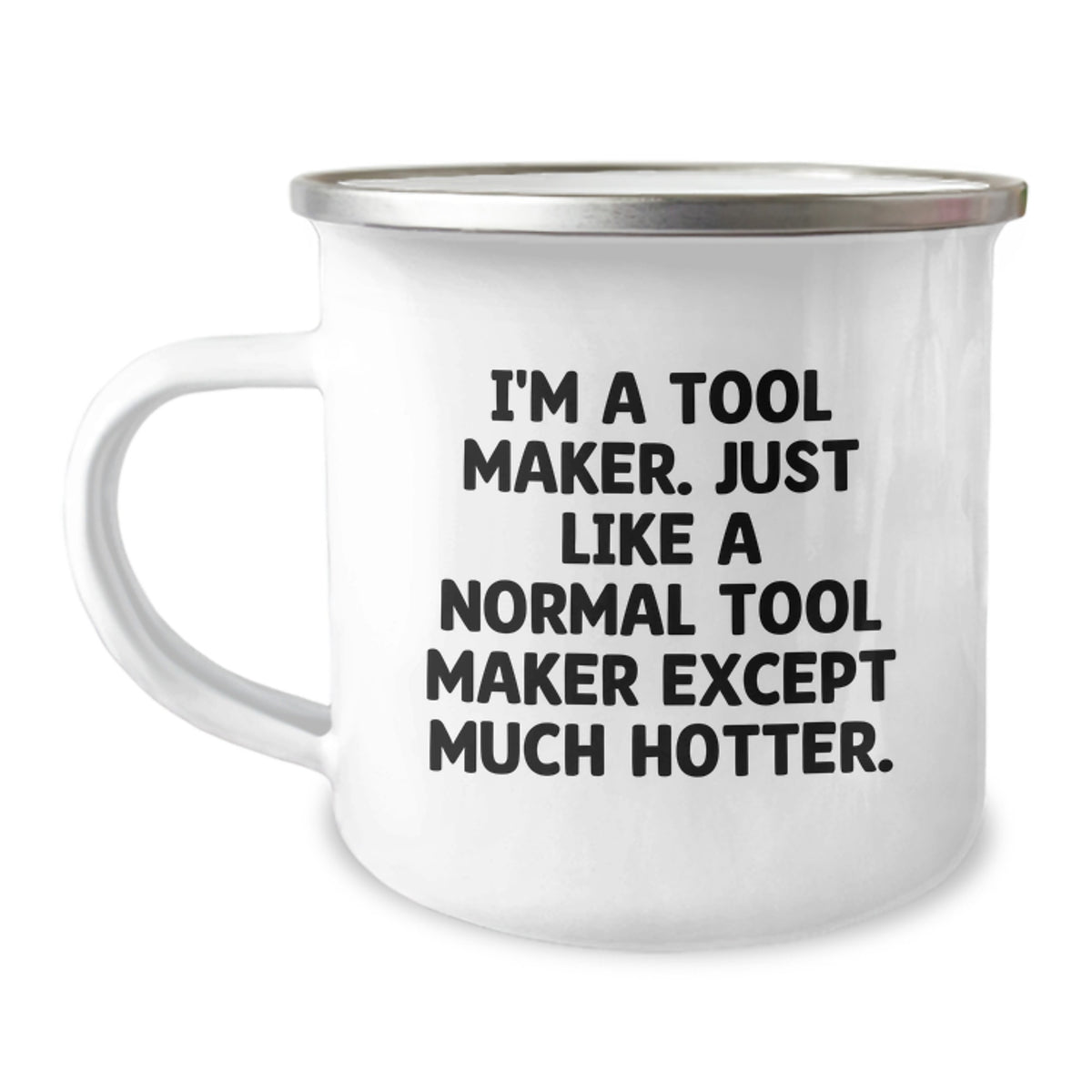 Tool Maker Gifts, Camping Mug for Graduation, Funny Quote - 'I'm A Tool Maker. Just Like A Normal Tool Maker Except Much Hotter.', Gifts from Men, Women, Friends, Coworkers, Family - Image 1