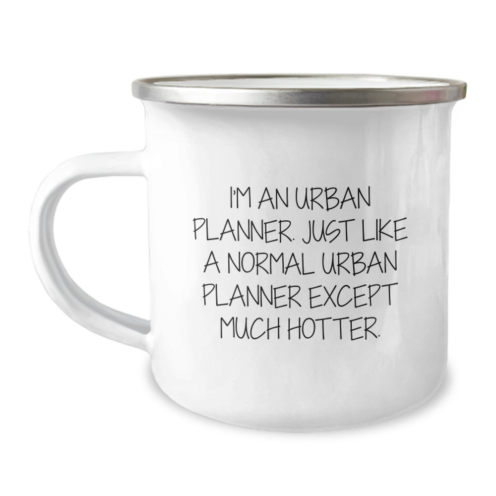 Urban Planner Gifts, Funny Camping Mug for Graduation, 'I'm An Urban Planner. Just Like A Normal Urban Planner Except Much Hotter.' from Friends, Perfect for Men and Women - Image 1