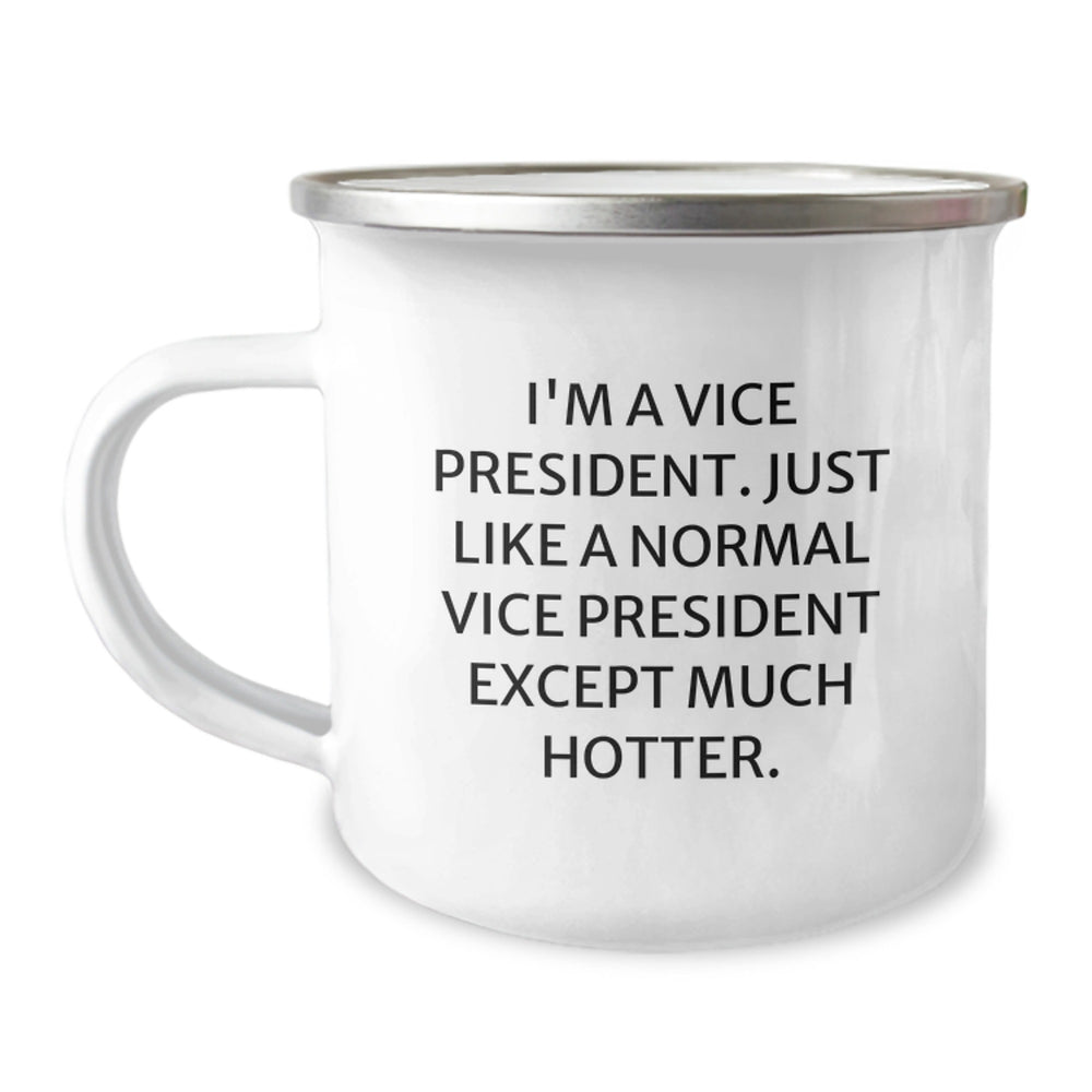 Funny Vice President Gifts for Men or Women, I'm A Vice President. Just Like A Normal Vice President Except Much Hotter. Stainless Steel Camping Mug, Perfect Graduation Gift from Friends or Family - Image 1