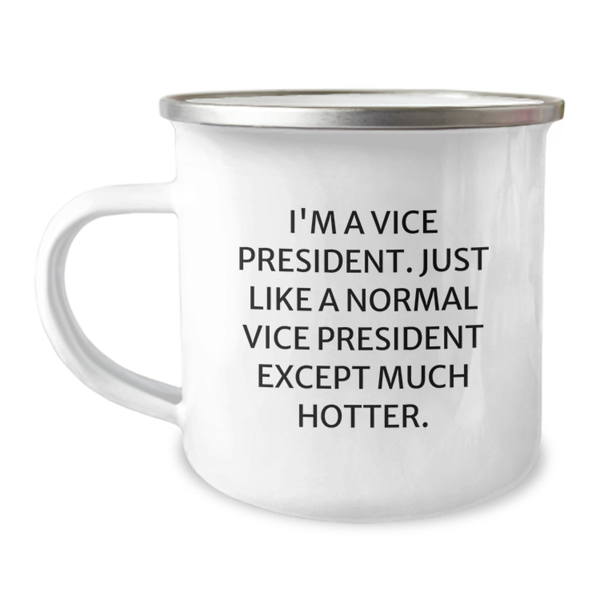 Funny Vice President Gifts for Men or Women, I'm A Vice President. Just Like A Normal Vice President Except Much Hotter. Stainless Steel Camping Mug, Perfect Graduation Gift from Friends or Family - Image 1