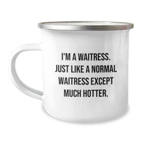Load image into Gallery viewer, Funny Waitress Gifts from Friends for Waitress Birthday, I&#39;m A Waitress. Just Like A Normal Waitress Except Much Hotter. Camping Mug, 12 oz Stainless Steel with Enamel Finish - Image 1
