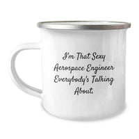 Load image into Gallery viewer, Funny, Unique Gifts from Friends to Aerospace Engineer, &#39;I&#39;m That Sexy Aerospace Engineer Everybody&#39;s Talking About.&#39; Funny Camping Mug for Birthday - Image 1
