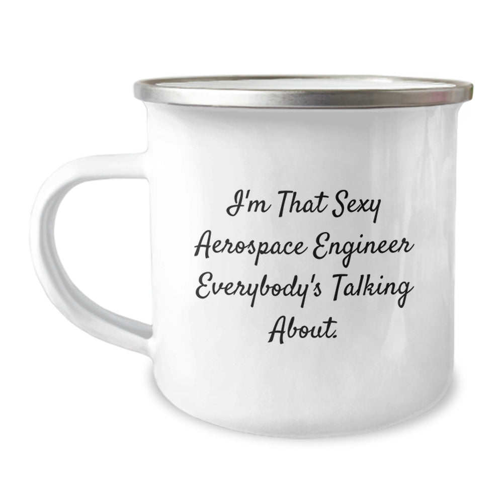 Funny, Unique Gifts from Friends to Aerospace Engineer, 'I'm That Sexy Aerospace Engineer Everybody's Talking About.' Funny Camping Mug for Birthday - Image 1