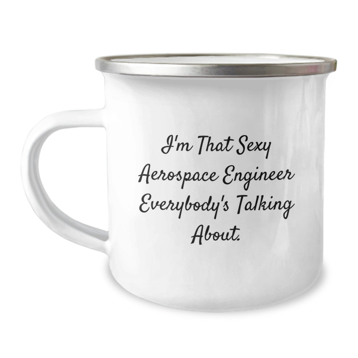 Funny, Unique Gifts from Friends to Aerospace Engineer, 'I'm That Sexy Aerospace Engineer Everybody's Talking About.' Funny Camping Mug for Birthday - Image 1