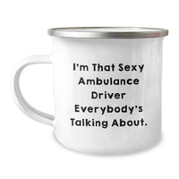 Load image into Gallery viewer, Gifts from Friends and Family for Ambulance Driver, Fun Camping Mug, I'm That Sexy Ambulance Driver Everybody's Talking About., Graduation Unique Gifts for Ambulance Driver - Image 1