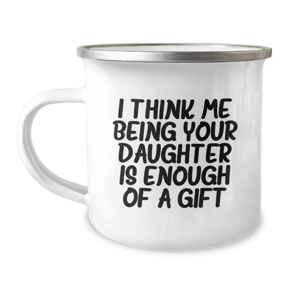 Funny Daughter Camping Mug Gifts from Mom - 'I Think Me Being Your Daughter Is Enough Of A Gift' Graduation Unique Gifts - Image 1