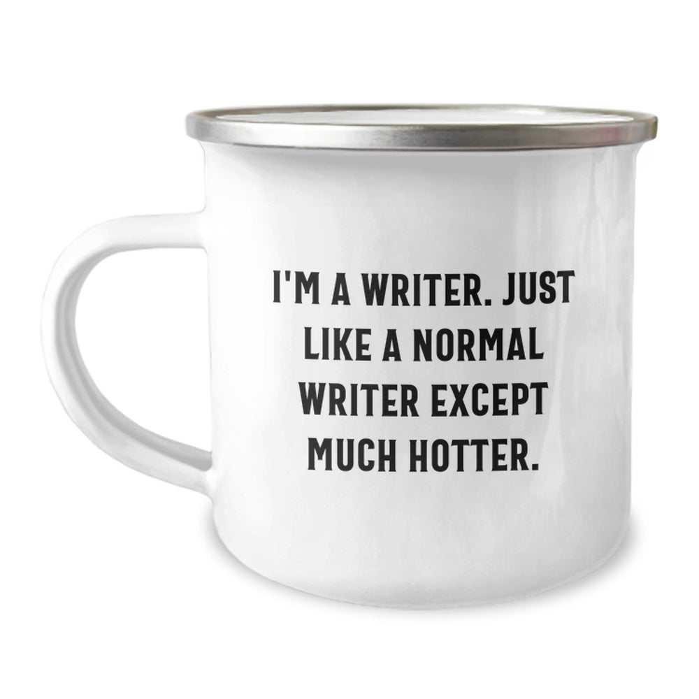 Writer Gifts from Friends, Funny Camping Mug for Birthday - 'I'm A Writer. Just Like A Normal Writer Except Much Hotter.' - Image 1