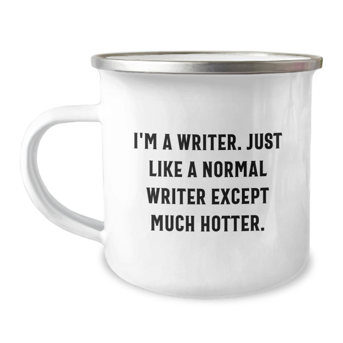 Writer Gifts from Friends, Funny Camping Mug for Birthday - 'I'm A Writer. Just Like A Normal Writer Except Much Hotter.' - Image 1