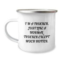 Load image into Gallery viewer, Funny Trucker Gifts for Birthday - I&#39;m A Trucker, Just Like A Normal Trucker Except Much Hotter. Camping Mug from Friends - Image 1
