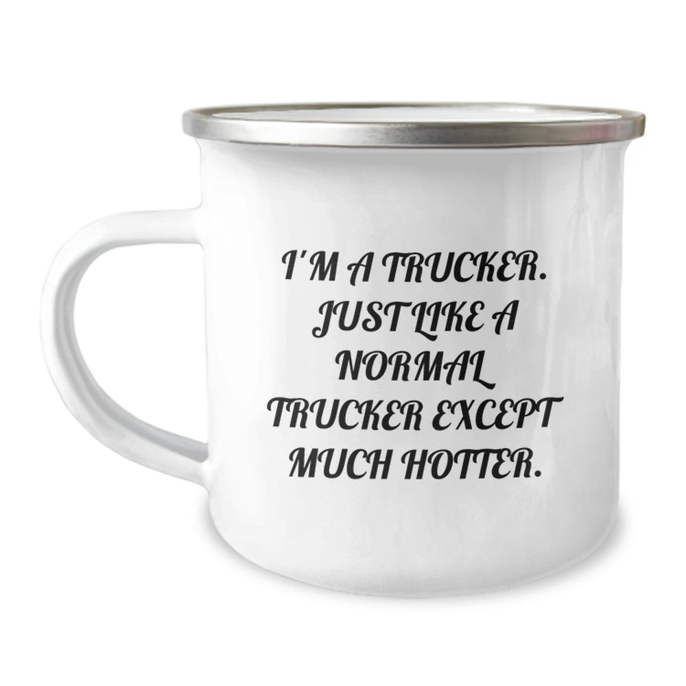 Funny Trucker Gifts for Birthday - I'm A Trucker, Just Like A Normal Trucker Except Much Hotter. Camping Mug from Friends - Image 1
