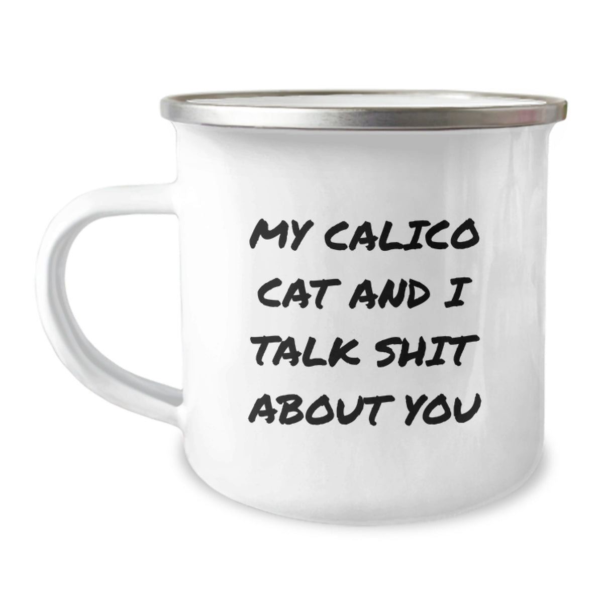 Funny Calico Cat Gifts from Friends and Family, My Calico Cat And I Talk Shit About You Quote, 12 oz Camping Mug for Graduation - Image 1