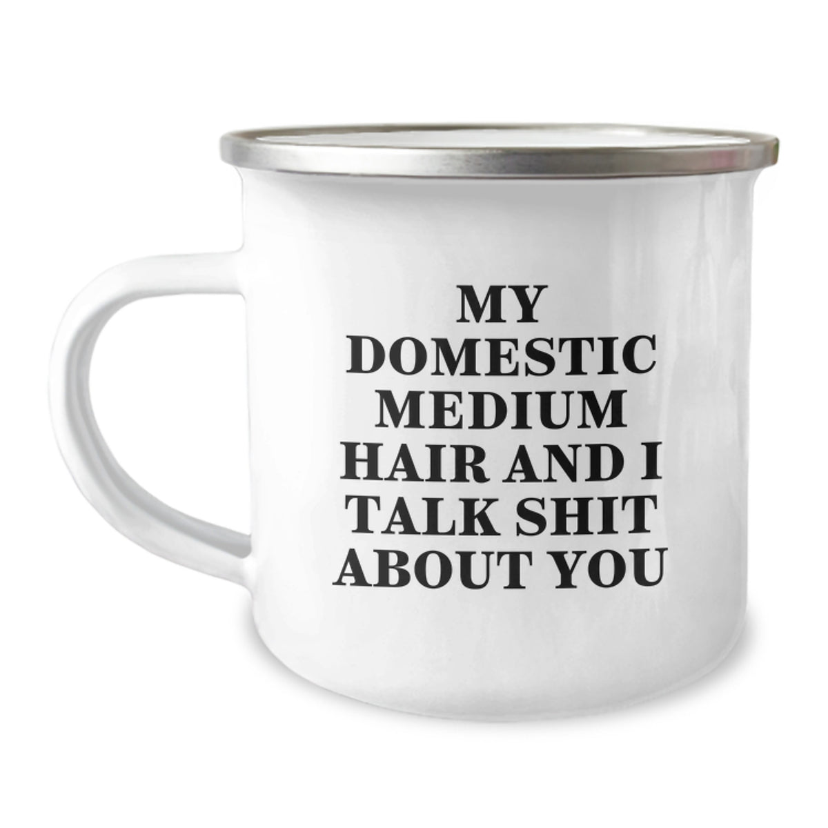 Funny Domestic Medium Hair Cat Gifts from Family Friends for Birthday Unique Mugs - My Domestic Medium Hair And I Talk Shit About You - Image 1