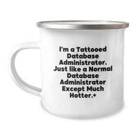 Load image into Gallery viewer, Funny Gifts from Friends for Database Administrator - I'm A Tattooed Database Administrator Except Much Hotter Camping Mug for Graduation Unique Gifts - Image 1