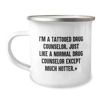 Load image into Gallery viewer, Funny Drug Counselor Gifts for Men - 'I'm A Tattooed Drug Counselor. Just Like A Normal Drug Counselor Except Much Hotter.' Camping Mug, Unique Graduation Gifts for Friends, Coworkers, or Family - Image 1