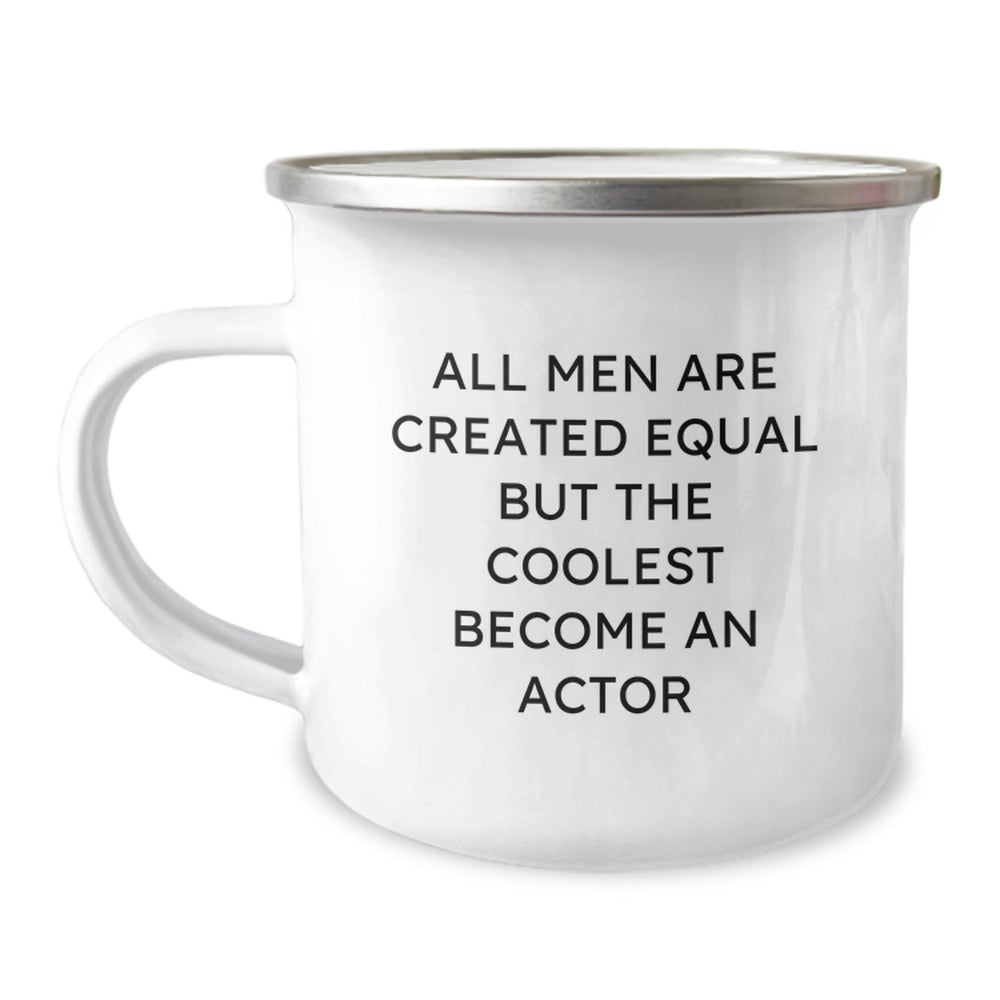 Funny Actor Gifts for Men Birthday - 'All Men Are Created Equal But The Coolest Become An Actor' Enamel Camping Mug from Friends, 12 oz Stainless Steel - Image 1