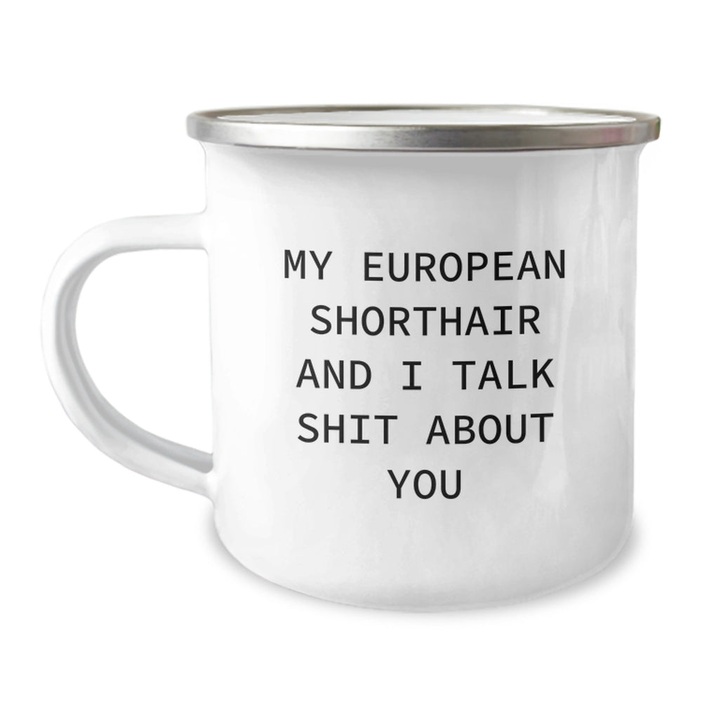 Funny European Shorthair Cat Lover Gifts from Friends for Birthday Unique Mug, 'My European Shorthair And I Talk Shit About You' Quote, 12 oz Stainless Steel Enamel Camping Mug - Image 1