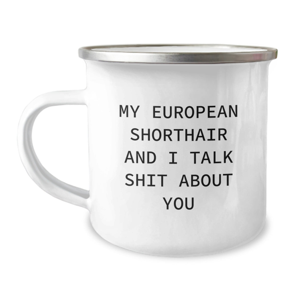 Funny European Shorthair Cat Lover Gifts from Friends for Birthday Unique Mug, 'My European Shorthair And I Talk Shit About You' Quote, 12 oz Stainless Steel Enamel Camping Mug - Image 1