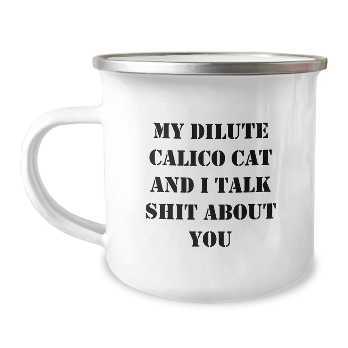 Dilute Calico Cat Funny Camping Mug Gift from Friends - 'My Dilute Calico Cat And I Talk Shit About You' Birthday Unique Gifts for Men Women Family - Image 1