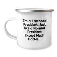 Load image into Gallery viewer, Funny President Gifts for Men, Unique Camping Mug for President Enthusiasts, I'm A Tattooed President Except Much Hotter.+, Ideal Gift from Family to President, Great Graduation Unique Gifts for Him - Image 1