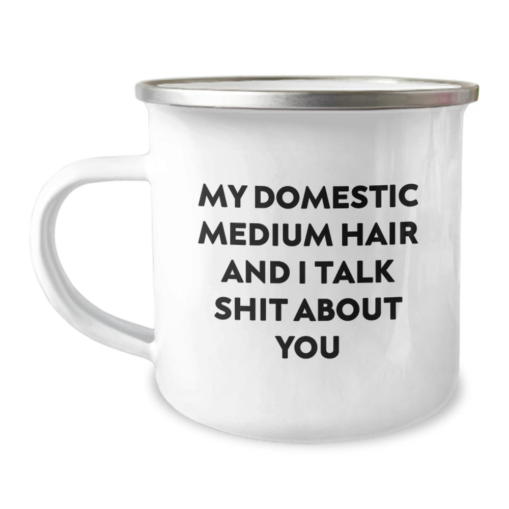Domestic Medium Hair Gifts from Friends - Funny Camping Mug for Graduation - My Domestic Medium Hair And I Talk Shit About You - Image 1