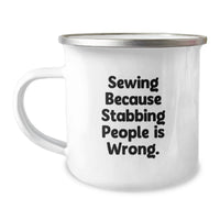 Load image into Gallery viewer, Funny Sewing Gifts for Family and Friends - Graduation Unique Camping Mugs with Sewing Because Stabbing People Is Wrong. - Image 1
