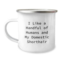 Load image into Gallery viewer, Funny Domestic Shorthair Cat Gifts from Friends - I Like A Handful Of Humans And My Domestic Shorthair, Unique Graduation Gifts for Graduates, Camping Mug For Men, Women, Family - Image 1