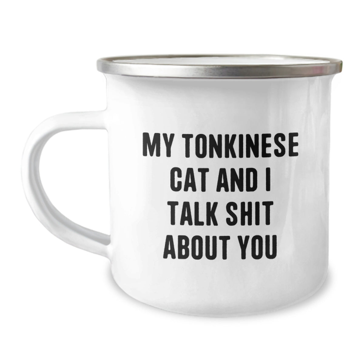 Tonkinese Cat Lovers' Funny Camping Mug, Gifts from Friends for Graduation, My Tonkinese Cat And I Talk Shit About You, 12 oz Stainless Steel Enamel Finish - Image 1