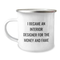 Load image into Gallery viewer, Funny Inspirational Gifts from Friends and Family for Interior Designer Graduation Unique Gifts, Camping Mug, I Became An Interior Designer For The Money And Fame - Image 1