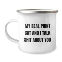 Load image into Gallery viewer, Seal Point Cat Funny Gifts for Men Friends from Family, Camping Mug with Quote &#39;My Seal Point Cat And I Talk Shit About You&#39; for Graduation Unique Gifts - Image 1
