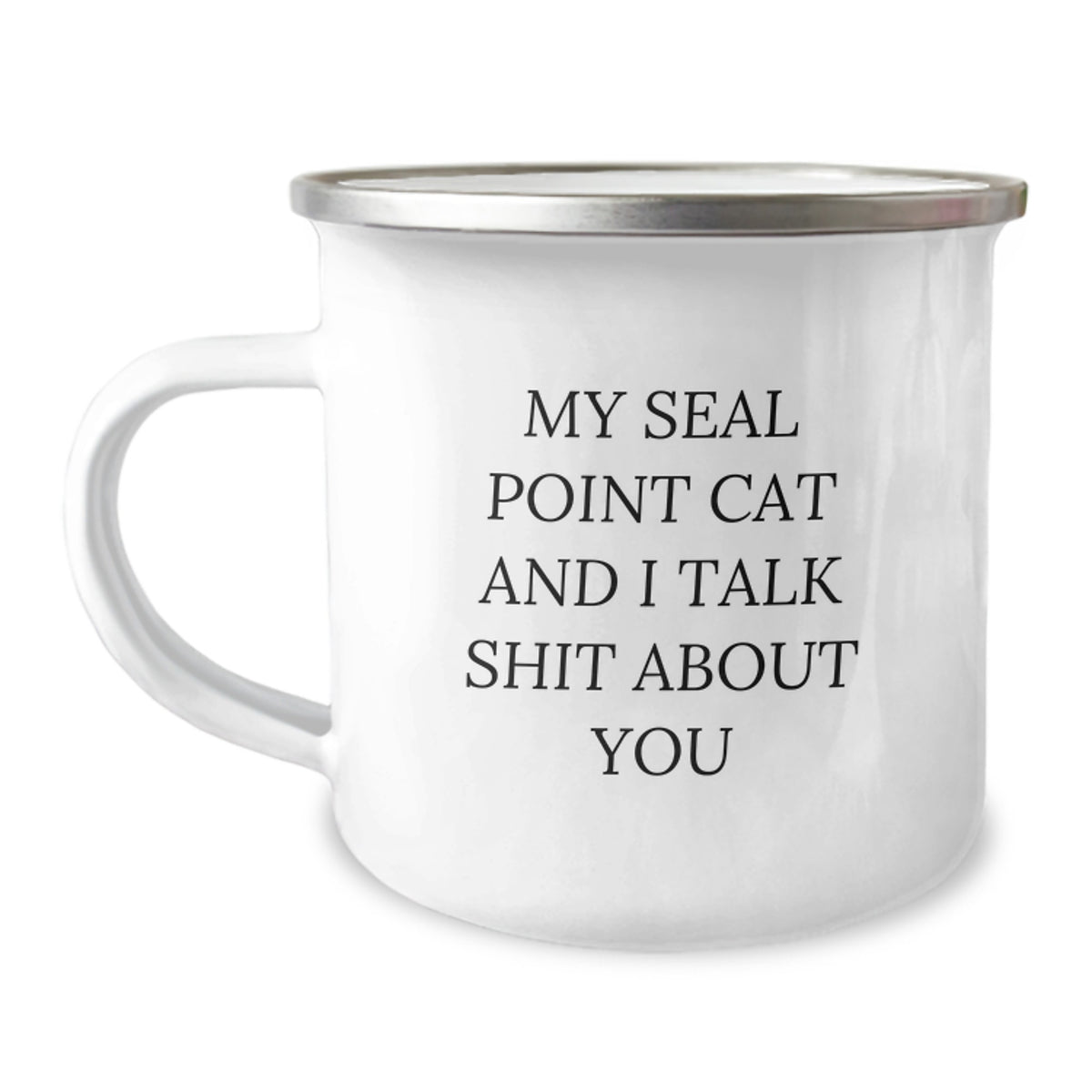 Seal Point Cat Lover's Funny Camping Mug Gifts from Friends for Men, Women, Family, Coworkers - 'My Seal Point Cat And I Talk Shit About You' Graduation Unique Gifts - Image 1