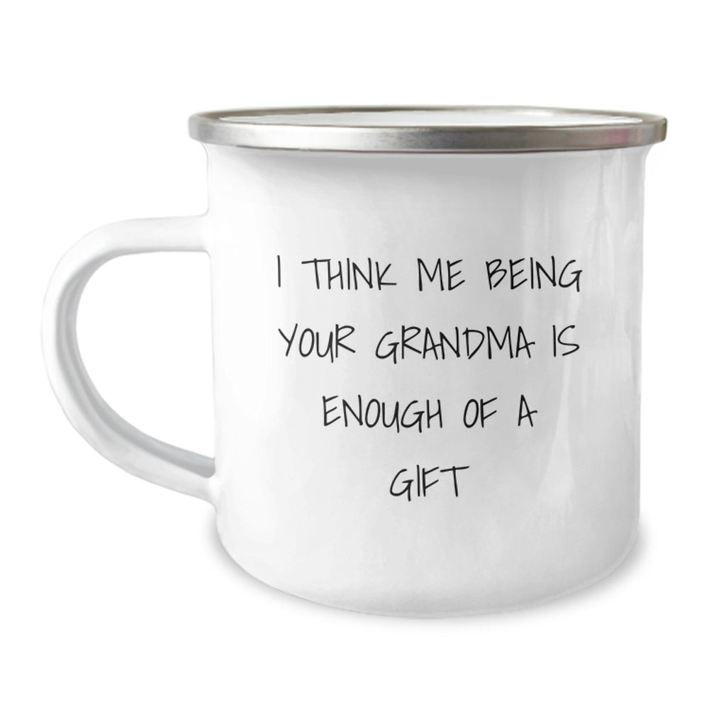 Funny Grandma Gifts for Camping Lovers - 'I Think Me Being Your Grandma Is Enough Of A Gift' Quote, 12 oz Stainless Steel Camping Mug, Birthday Unique Gifts from Family to Grandma - Image 1