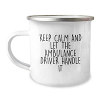 Load image into Gallery viewer, Funny Ambulance Driver Gifts for Ambulance Driver, Men, Friends, and Family on Graduation Unique Gifts - 'Keep Calm And Let The Ambulance Driver Handle It' Ambulance Driver Camping Mug - Image 1