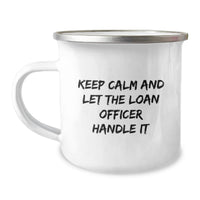 Load image into Gallery viewer, Funny Graduation Unique Gifts for Loan Officers, 'Keep Calm And Let The Loan Officer Handle It', Camping Mug for Friends and Family - Image 1