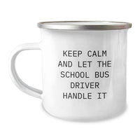 Load image into Gallery viewer, Funny Gifts from Friends and Family to School Bus Driver - Keep Calm And Let The School Bus Driver Handle It Camping Mug for Graduation - Image 1