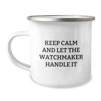 Load image into Gallery viewer, Funny Watchmaker Gifts for Friends from Men, Unique Camping Mug for Watchmaker Enthusiasts, Keep Calm and Let the Watchmaker Handle It - Image 1