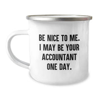 Load image into Gallery viewer, Funny Accountant Gifts for Men - Camping Mug with Inspirational Quote Be Nice To Me. I May Be Your Accountant One Day. - Unique Graduation Gifts from Friends - Image 1