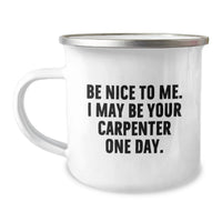 Load image into Gallery viewer, Funny Carpenter Birthday Unique Gift - Gifts from Friends for Him - 'Be Nice To Me. I May Be Your Carpenter One Day.' Enamel Camping Mug - Image 1