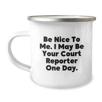 Load image into Gallery viewer, Be Nice To Me Funny Court Reporter Gifts, Camping Mug Graduation Unique Present for Friends, Court Reporter, Men, Women, Family - Be Nice To Me. I May Be Your Court Reporter One Day. - Image 1