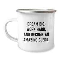 Load image into Gallery viewer, Cute Clerk Gifts from Friends, Funny Camping Mug for Clerk Birthday Unique Gifts, Inspirational 'Dream Big, Work Hard, And Become An Amazing Clerk.' Quote for Men - Image 1