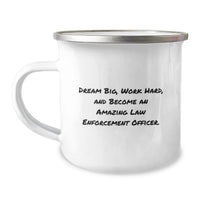 Load image into Gallery viewer, Unique Law Enforcement Officer Gifts from Friends and Family for Graduation - Camping Mug with 'Dream Big, Work Hard, And Become An Amazing Law Enforcement Officer.' Quote - Image 1