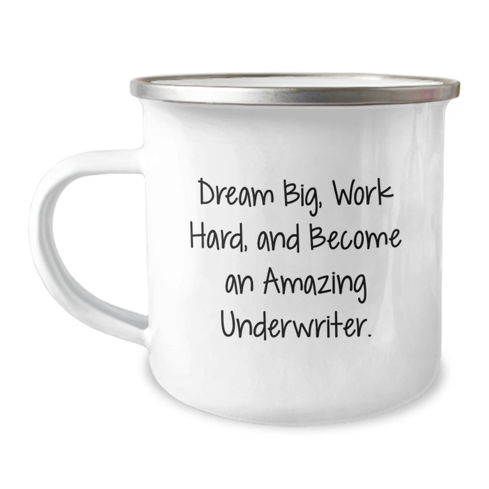 Gifts from Friends and Family for Underwriter Christmas Unique Mugs, Funny 'Dream Big, Work Hard, And Become An Amazing Underwriter' Stainless Steel Camping Mug, 12 oz Capacity - Image 1