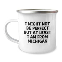Load image into Gallery viewer, Funny Michigan Gifts from Friends and Family, Perfect for Michigan Men and Women, I Might Not Be 'Perfect' But At Least I'm from Michigan, Great for Camping - Image 1