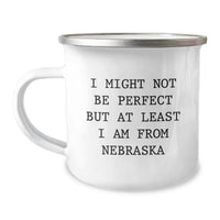Load image into Gallery viewer, Funny Nebraska Gifts for Men from Friends, Unique Camping Mug, I Might Not Be Perfect But At Least I Am From Nebraska, Ideal Gift for Graduation - Image 1