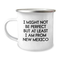 Load image into Gallery viewer, Funny New Mexico Gifts from Friends to Family, Unique Graduation Gifts for New Mexico Men, Women, Friends, Coworkers - 'I Might Not Be Perfect But At Least I Am From New Mexico' Camping Mug - Image 1